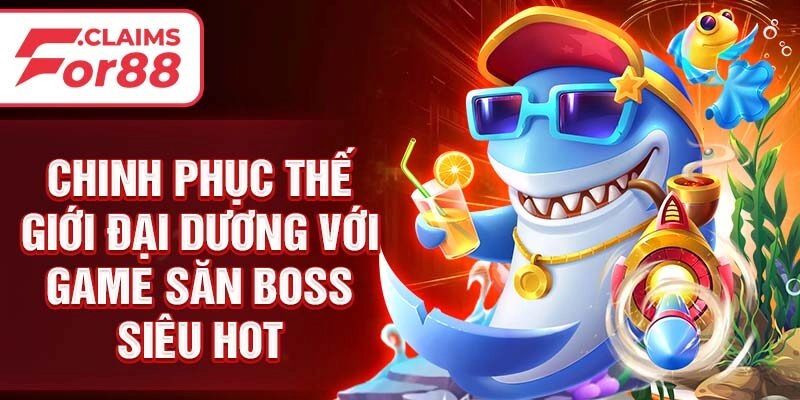 Chinh phục thế giới đại dương với game săn boss siêu hot