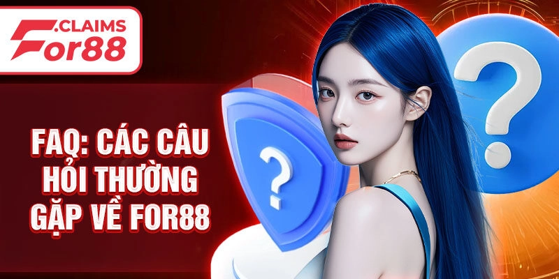 FAQ: Các câu hỏi thường gặp về For88