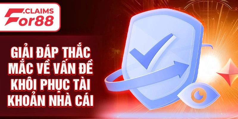 Giải đáp thắc mắc về vấn đề khôi phục tài khoản nhà cái