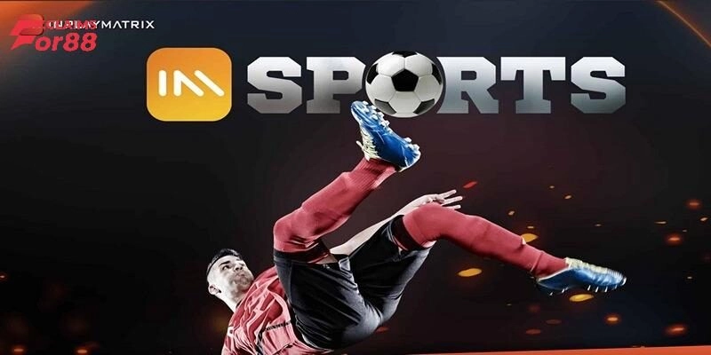 IM Sports For88 – Sân Chơi Dành Cho Người Yêu Thể Thao