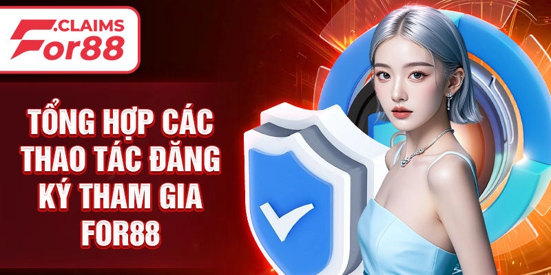 Tổng hợp các thao tác đăng ký tham gia For88